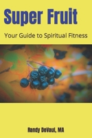 Super Fruit: Your Guide to Spiritual Fitness B0C9S7Q7LJ Book Cover