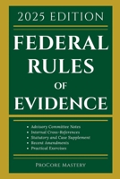 Federal Rules Of Evidence 2025 Edition: With Advisory Committee Notes, Internal Cross-References, Statutory and Landmark Case Supplement Recent Amendments and Practical Exercises 1088030661 Book Cover