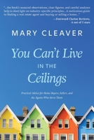 You Can't Live In The Ceilings: Practical Advice for BC Home Buyers, Sellers, and the Agents Who Serve Them 1038326648 Book Cover