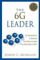 The 6g Leader: Six Generations to Release the Genius Leader You Were Born to Be! 0981775926 Book Cover
