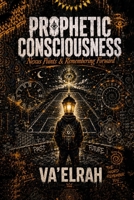 Prophetic Consciousness : Nexus Points & Remembering Forward 1968920773 Book Cover