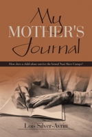 My Mother's Journal: How Does a Child Alone Survive the Brutal Nazi Slave Camps? 166987852X Book Cover