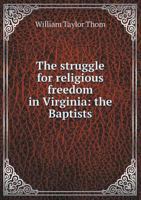 The Struggle For Religious Freedom In Virginia: The Baptists 102170279X Book Cover