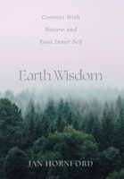 Earth Wisdom: Connect With Nature and Your Inner Self 1038306612 Book Cover