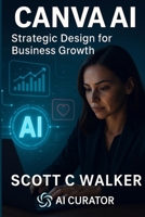 Canva AI: Strategic Design for Business Growth (AI Magic: Tools, Prompts & Strategies for Small Business Superheroes) B0FLQ7WQQH Book Cover
