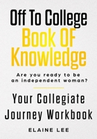 Off To College Book Of Knowledge: Are you ready to be an independent woman? 098544892X Book Cover