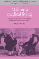 Making a Medical Living: Doctors and Patients in the English Market for Medicine, 17201911 (Cambridge Studies in Population, Economy and Society in Past Time) 0521524512 Book Cover