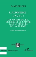 L'alpinisme: un jeu ?: Les notions de jeu, de libre et de nature dans le discours de l'alpinisme 273842662X Book Cover