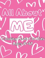 All About Me Coloring Book: For Kids Ages 8 - 12 Getting To Know Oneself B08T4MLV37 Book Cover