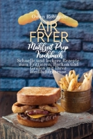 Air Fryer Mahlzeit Prep Kochbuch: Schnelle und leckere Rezepte zum Frittieren, Backen und Grillen mit Ihrer Hei�luftfritteuse 1801742898 Book Cover