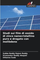 Studi sui film di ossido di zinco nanocristallino puro e drogato con molibdeno (Italian Edition) 6209824501 Book Cover