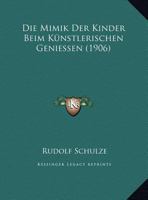 Die Mimik Der Kinder Beim Künstlerischen Geniessen (1906) 1169549195 Book Cover