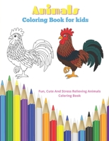 Animals - Coloring Book for kids - Fun, Cute And Stress Relieving Animals Coloring Book: Coloring Book For Boys & Girls B08F6LDVDZ Book Cover