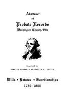 Abstract of Probate Records, Washington County, Ohio: Wills, Estates & Guardianships, 1789-1855 080634556X Book Cover