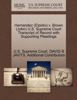 Hernandez (Elpidio) v. Brown (John) U.S. Supreme Court Transcript of Record with Supporting Pleadings 1270547186 Book Cover