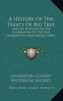 A History Of The Treaty Of Big Tree: And An Account Of The Celebration Of The One Hundredth Anniversary 0548901910 Book Cover