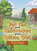 Fat Cat and Chickadee With Olivia Owl 1728337380 Book Cover