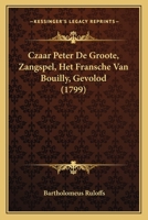 Czaar Peter De Groote, Zangspel, Het Fransche Van Bouilly, Gevolod (1799) 1165894084 Book Cover