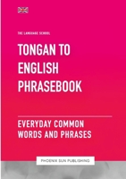 Tongan To English Phrasebook - Everyday Common Words And Phrases 1447508114 Book Cover