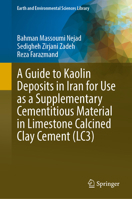 A Guide to Kaolin Deposits in Iran for Use as a Supplementary Cementitious Material in Limestone Calcined Clay Cement (LC3) (Earth and Environmental Sciences Library) 3032341671 Book Cover
