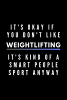 It's Okay If You Don't Like Weightlifting It's Kind Of A Smart People Sport Anyway: Funny Journal Gift For Him / Her Athlete Softback Writing Book Notebook (6" x 9") 120 Lined Pages 1697223389 Book Cover