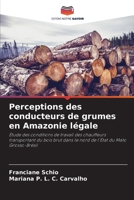Perceptions des conducteurs de grumes en Amazonie légale (French Edition) 620855117X Book Cover