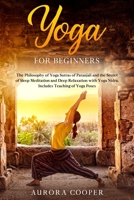 Yoga for Beginners: The Philosophy of Yoga Sutras and The Secret of Sleep Meditation and Deep Relaxation with Yoga Nidra. Includes Teaching of The Best Poses B0875YMZLL Book Cover