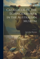 Catalogue of the Echinodermata in the Australian Museum 1022125648 Book Cover