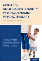 Child and Adolescent Anxiety Psychodynamic Psychotherapy: A Treatment Manual 0190877715 Book Cover