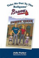 Take Me Out to the Ballgame: Braves 1934878642 Book Cover