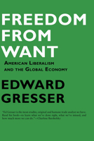 Freedom From Want: American Liberalism and the Global Economy 1933368624 Book Cover