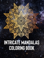 Intricate Mandalas: An Adult Coloring Book with 50 Detailed Mandalas for Relaxation and Stress Relief 1658394151 Book Cover