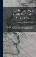 La Sociedad Chilena Del Siglo Xviii.: Mayorazgos I Títulos De Castilla, Memoria Histórica Presentada a La Universidad De Chile, En Cumplimiento Del ... Lei De 9 De Enero De 1879 1017670196 Book Cover