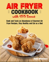 Air Fryer Cookbook with 497$ Bonus: Cook and Taste an Abundance of Gourmet Air Fryer Recipes, Stay Healthy and Eat as a God 1802955305 Book Cover