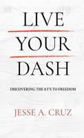 Live Your Dash: Discovering the 8 F's to Freedom 1965235832 Book Cover