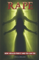 Rape: How I healed from it and you can too B0FJJLW6VW Book Cover