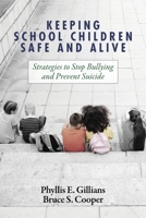 Keeping School Children Safe and Alive: Strategies to Stop Bullying and Prevent Suicide 164802503X Book Cover