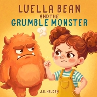 Luella Bean and the Grumble Monster: A Children's Book About Anger, Big Feelings, and Calming Down (Ages 3-8) (Luella Bean's Imagination) B0H665SNY2 Book Cover