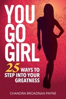 You Go Girl: 25 Ways to Step Into Your Greatness 0999681508 Book Cover