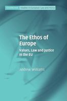 The Ethos of Europe: Values, Law and Justice in the Eu 0521134048 Book Cover