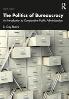 The Politics of Bureaucracy: An Introduction to Comparative Public Administration 0415194776 Book Cover