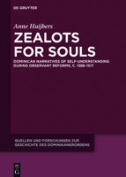 Zealots for Souls: Dominican Narratives of Self-Understanding During Observant Reforms, C. 1388-1517 3110495252 Book Cover