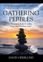 Gathering Pebbles: "Learning how to make your own chicken soup" 1977229220 Book Cover