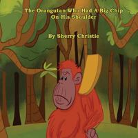 The Orangutan Who Had a Big Chip on His Shoulder 1999657748 Book Cover