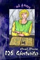 AD ASTRA 026: Ghostwriter: »Ghostwriter – und neun weitere Storys des Autors!« (AD ASTRA Heftausgabe) (German Edition) 168889912X Book Cover