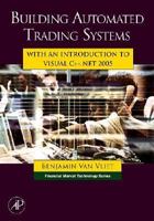Building Automated Trading Systems: With an Introduction to Visual C++.NET 2005 (Financial Market Technology) 0750682515 Book Cover