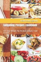 tailgating recipes cookbook: 50+ Easy Recipes for the Best Tailgate Food Around B08JBB1VQK Book Cover