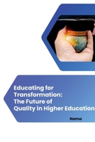 Educating for Transformation: The Future of Quality in Higher Education 3384236211 Book Cover