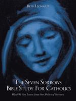 The Seven Sorrows Bible Study For Catholics:What We Can Learn from Our Mother of Sorrows 1449051375 Book Cover