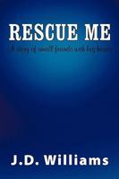 Rescue Me: A Story of Small Friends with Big Hearts 1449085652 Book Cover